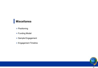 Miscellanea

 Positioning

 Funding Model

 Sample Engagement

 Engagement Timeline




                        24
 