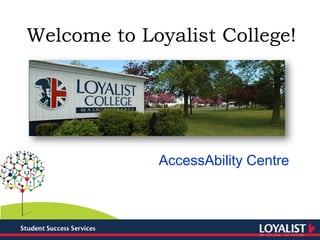 AccessAbility Centre
Welcome to Loyalist College!
 
