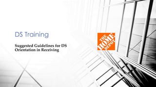 Suggested Guidelines for DS
Orientation in Receiving
DS Training
 