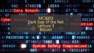 MC3003
Dark Side of the Net
Lecture 3
Bitcoin
 