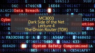 MC3003
Dark Side of the Net
Lecture 4
The Onion Router (TOR)
 