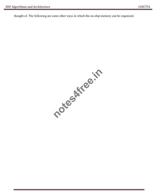 DSP Algorithms and Architecture 15EC751
thought of. The following are some other ways in which the on-chip memory can be organized.
n
o
t
e
s
4
f
r
e
e
.
i
n
 