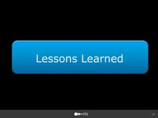 36
Lessons Learned
 