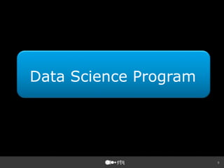 9
Data Science Program
 