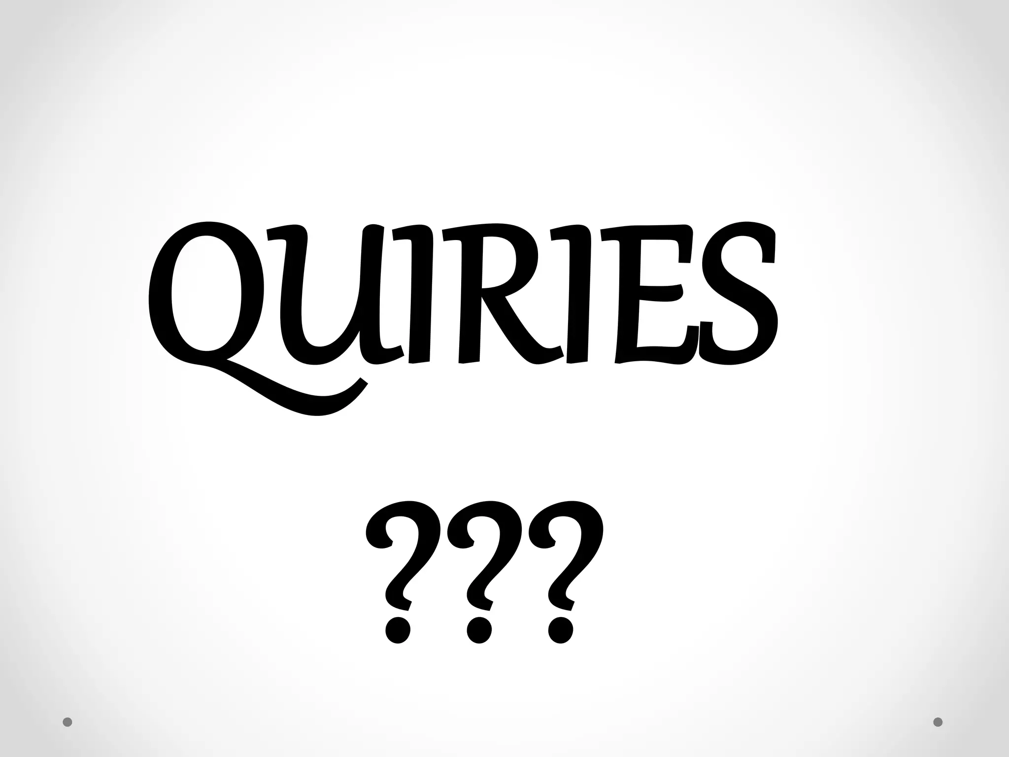 QUIRIES
???
 
