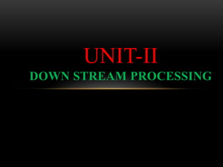 UNIT-II
DOWN STREAM PROCESSING
 