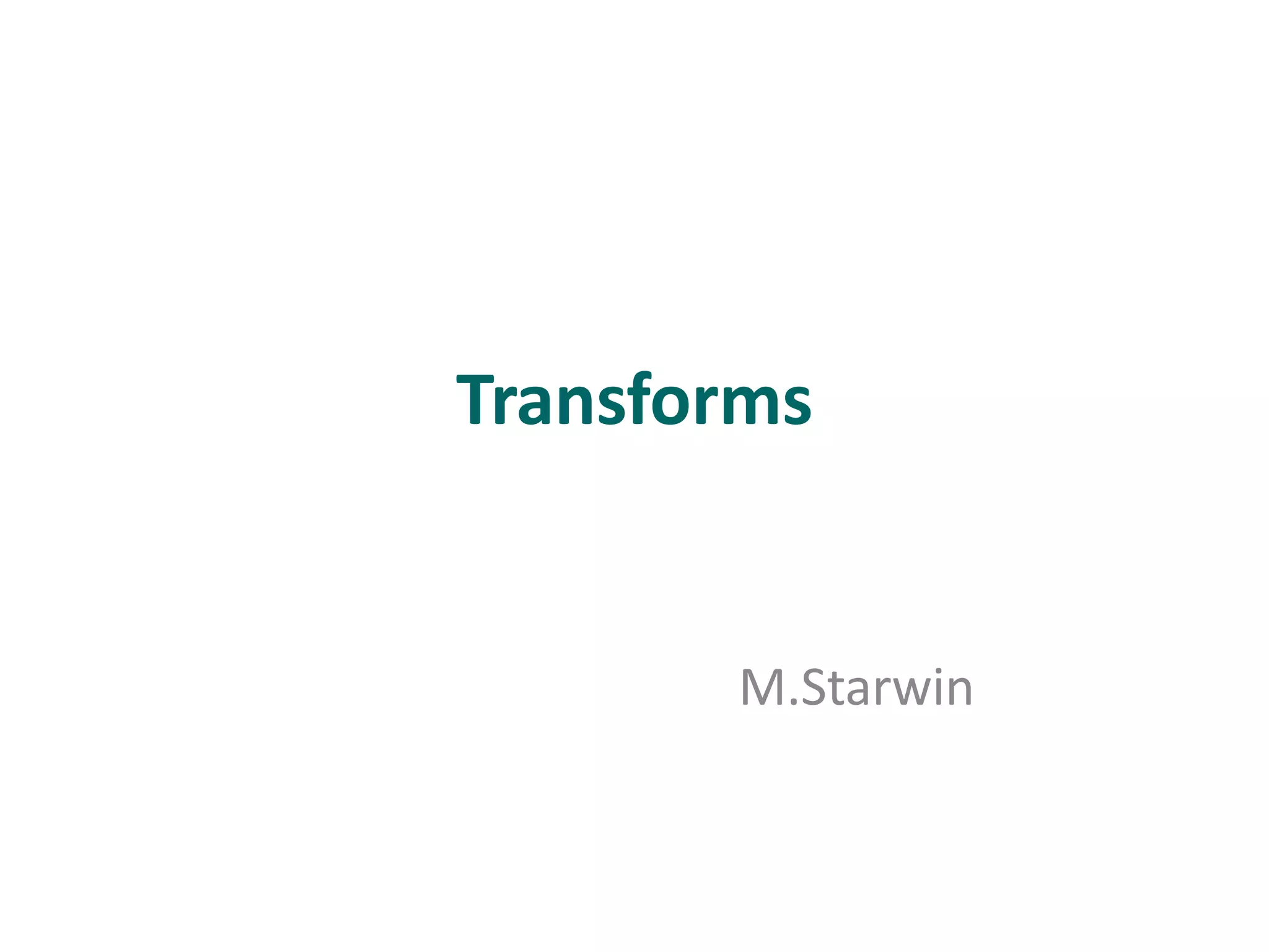 Transforms
M.Starwin
 