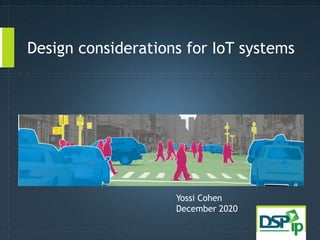 Design considerations for IoT systems
Yossi Cohen
December 2020
 