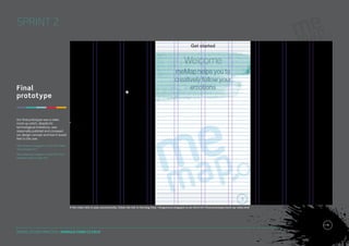 SPRINT 2

Final
prototype

Our final prototype was a video
mock-up which, despite its
technological limitations, was
reasonably polished and conveyed
our design concept and how it would
feel to the user.
http://kingstonux.blogspot.co.uk/2014/01/failedfinal-prototypes.html
http://kingstonux.blogspot.co.uk/2014/01/finalprototype-mock-up-video.html

If the video fails to play automatically, follow the link to the blog http://kingstonux.blogspot.co.uk/2014/01/final-prototype-mock-up-video.html

DIGITAL STUDIO PRACTICE | MODULE CODE C17810

26

 