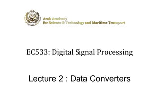 EC533: Digital Signal Processing


Lecture 2 : Data Converters
 