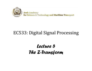 EC533: Digital Signal Processing
  5          l      l

           Lecture 5
       The Z-Transform
 