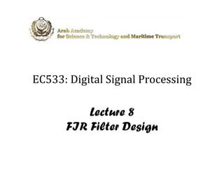 EC533: Digital Signal Processing
  5          l      l

          Lecture 8
      FIR Filter Design
 