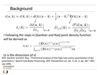 Background
• Following the steps in [Gardner and Rao] point density function
will be derived as
(n is the dimension of x)
...