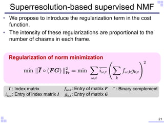 Superresolution-based supervised NMF
• We propose to introduce the regularization term in the cost
function.
• The intensi...