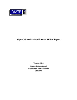 Open Virtualization Format White Paper




                Version 1.0.0
            Status: Informational
          Publication Date: 2/6/2009
                  DSP2017
 