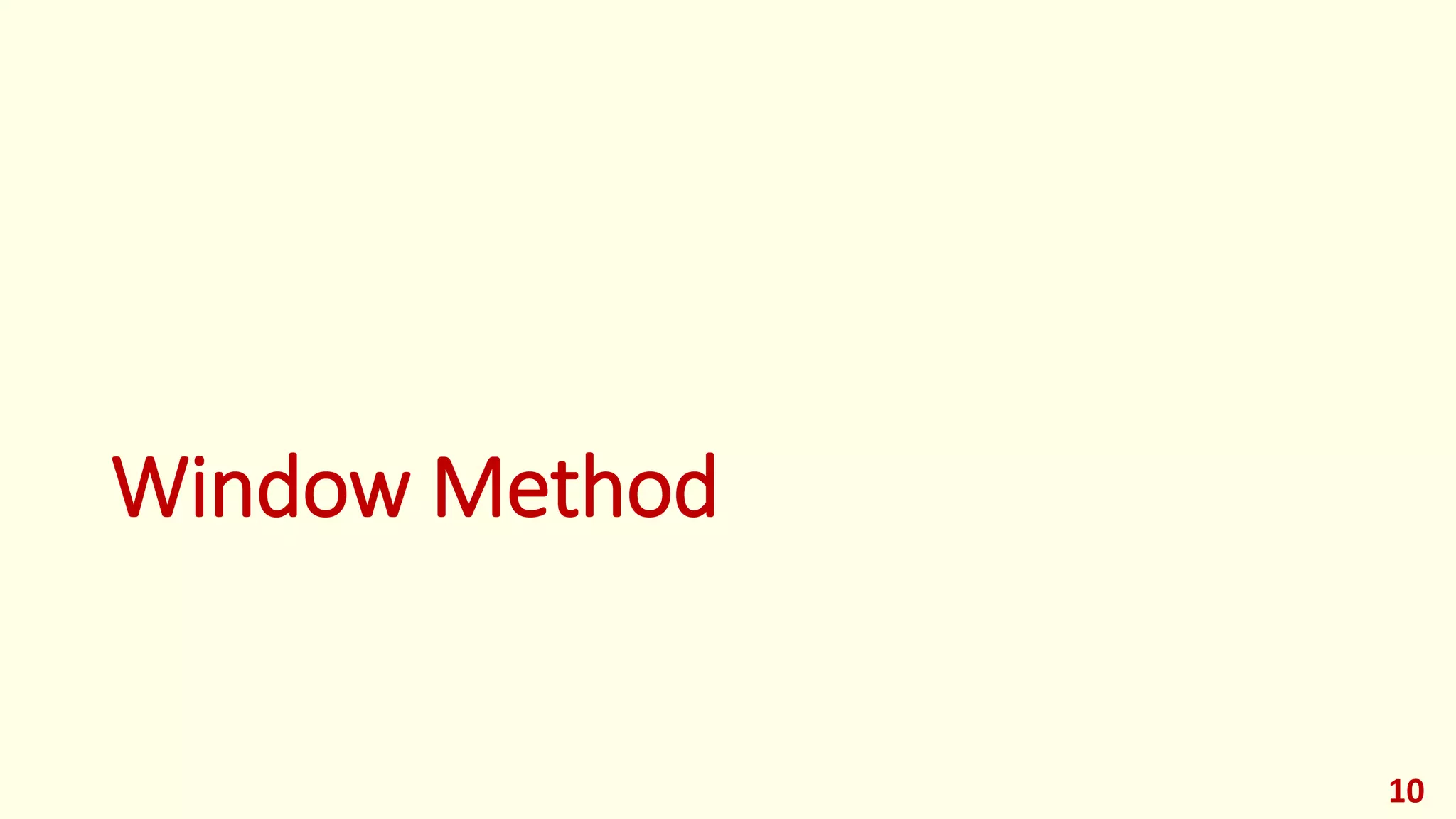 Window Method
10
 