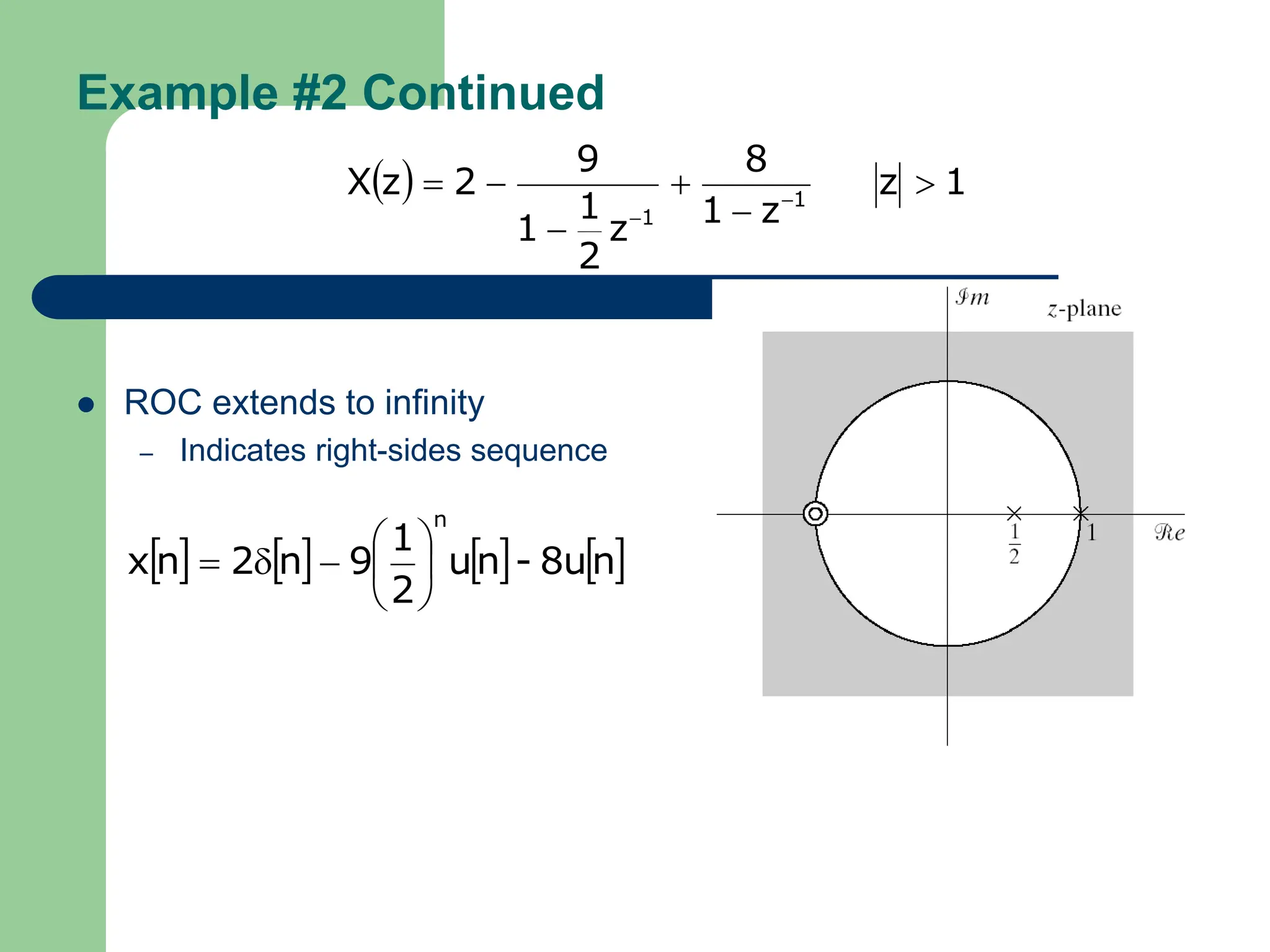 Example #2 Continued
 ROC extends to infinity
– Indicates right-sides sequence
  1
z
z
1
8
z
2
1
1
9
2
z
X 1
1





 

       
n
8u
-
n
u
2
1
9
n
2
n
x
n









 