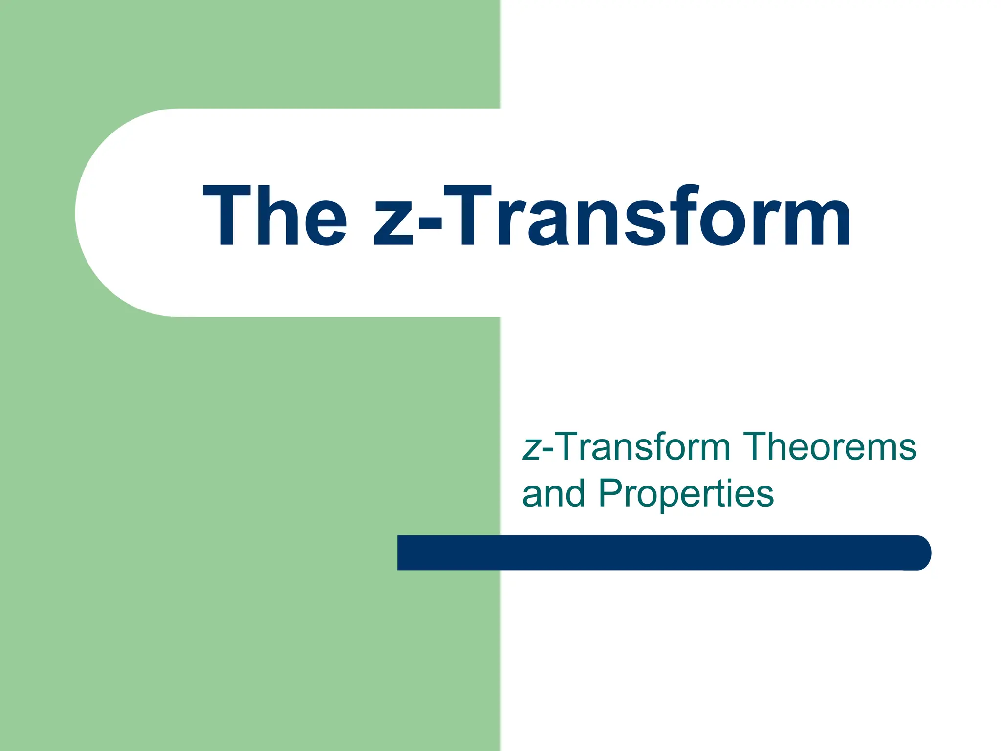 The z-Transform
z-Transform Theorems
and Properties
 