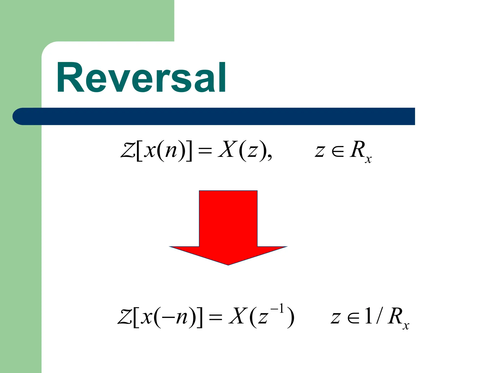 Reversal
x
R
z
z
X
n
x 
 ),
(
)]
(
[
Z
x
R
z
z
X
n
x /
1
)
(
)]
(
[ 1


 
Z
 