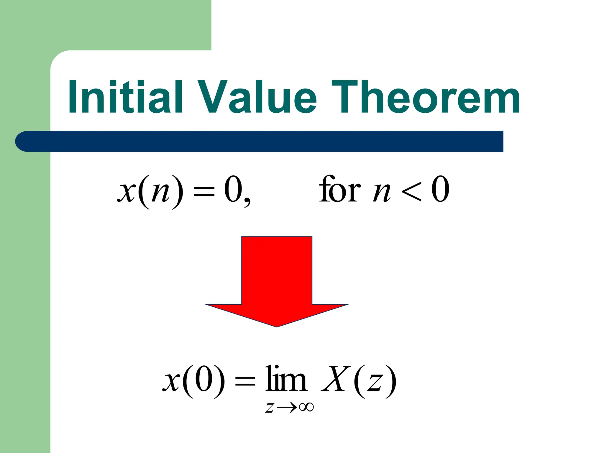 Initial Value Theorem
0
for
,
0
)
( 
 n
n
x
)
(
lim
)
0
( z
X
x
z 


 