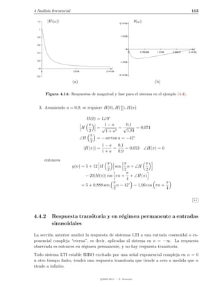 4 An´lisis frecuencial
    a                                                                                                          113

  1.2        |H(ω)|                                         3.14159
                                                                           θ(ω)
   1


  0.8                                                        1.5708



  0.6
                                                                  0                                             ω
  0.4                                                                  0      0.785398    1.5708   2.35619   3.14159


  0.2
                                                             -1.5708

   0                                                 ω
        0                  1.5708                 3.14159
                                                            -3.14159
 -0.2

                           (a)                                                           (b)

            Figura 4.14: Respuestas de magnitud y fase para el sistema en el ejemplo (4.4).


   3. Asumiendo a = 0,9, se requiere H(0), H( π ), H(π)
                                              2


                                       H(0) = 1∠0◦
                                        π       1−a         0,1
                                     H       =√         =√        = 0,074
                                        2        1 + a2      1,81
                                         π
                                    ∠H       = − arctan a = −42◦
                                         2
                                               1−a      0,1
                                      |H(π)| =       =      = 0,053 ∠H(π) = 0
                                               1+a      0,9

            entonces
                                                  π       π         π
                          y(n) = 5 + 12 H            sen n + ∠H
                                                  2       2         2
                                                           π
                                      − 20|H(π)| cos πn + + ∠H(π)
                                                           4
                                                    π                         π
                                    = 5 + 0,888 sen   n − 42◦ − 1,06 cos πn +
                                                    2                         4

                                                                                                                 4.4




4.4.2          Respuesta transitoria y en r´gimen permanente a entradas
                                           e
               sinusoidales

La secci´n anterior analiz´ la respuesta de sistemas LTI a una entrada cosenoidal o ex-
        o                 o
ponencial compleja “eterna”, es decir, aplicadas al sistema en n = −∞. La respuesta
observada es entonces en r´gimen permanente, y no hay respuesta transitoria.
                           e
Todo sistema LTI estable BIBO excitado por una se˜al exponencial compleja en n = 0
                                                    n
u otro tiempo ﬁnito, tendr´ una respuesta transitoria que tiende a cero a medida que n
                          a
tiende a inﬁnito.

                                              c 2005-2011 — P. Alvarado
 
