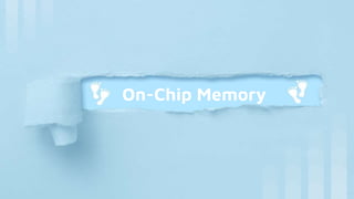 On-Chip Memory
 