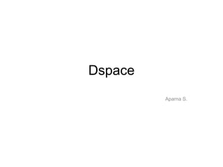 Dspace
Aparna S.
 