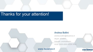 Thanks for your attention!
Andrea Bollini
andrea.bollini@4science.it
skype: a.bollini
linkedin: andreabollini
orcid: 0000-0002-9029-1854
www.4science.it
 