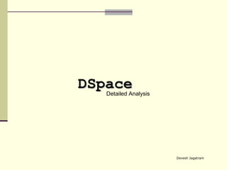 Detailed Analysis DSpace Devesh Jagatram 