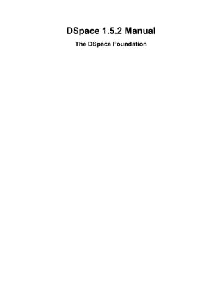 DSpace 1.5.2 Manual
 The DSpace Foundation
 