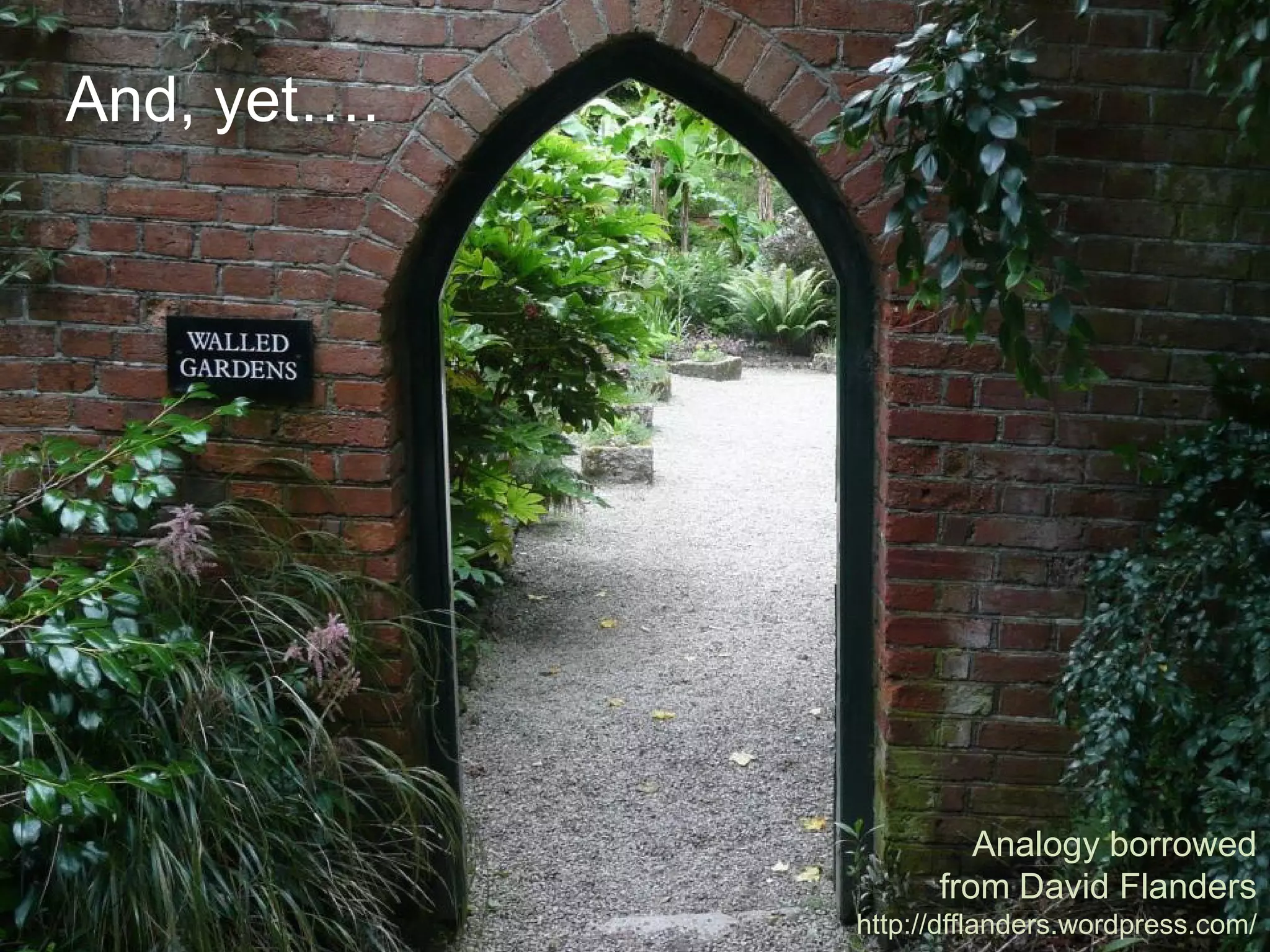 And, yet….




                      Analogy borrowed
                   from David Flanders
             http://dfflanders.wordpress.com/
 