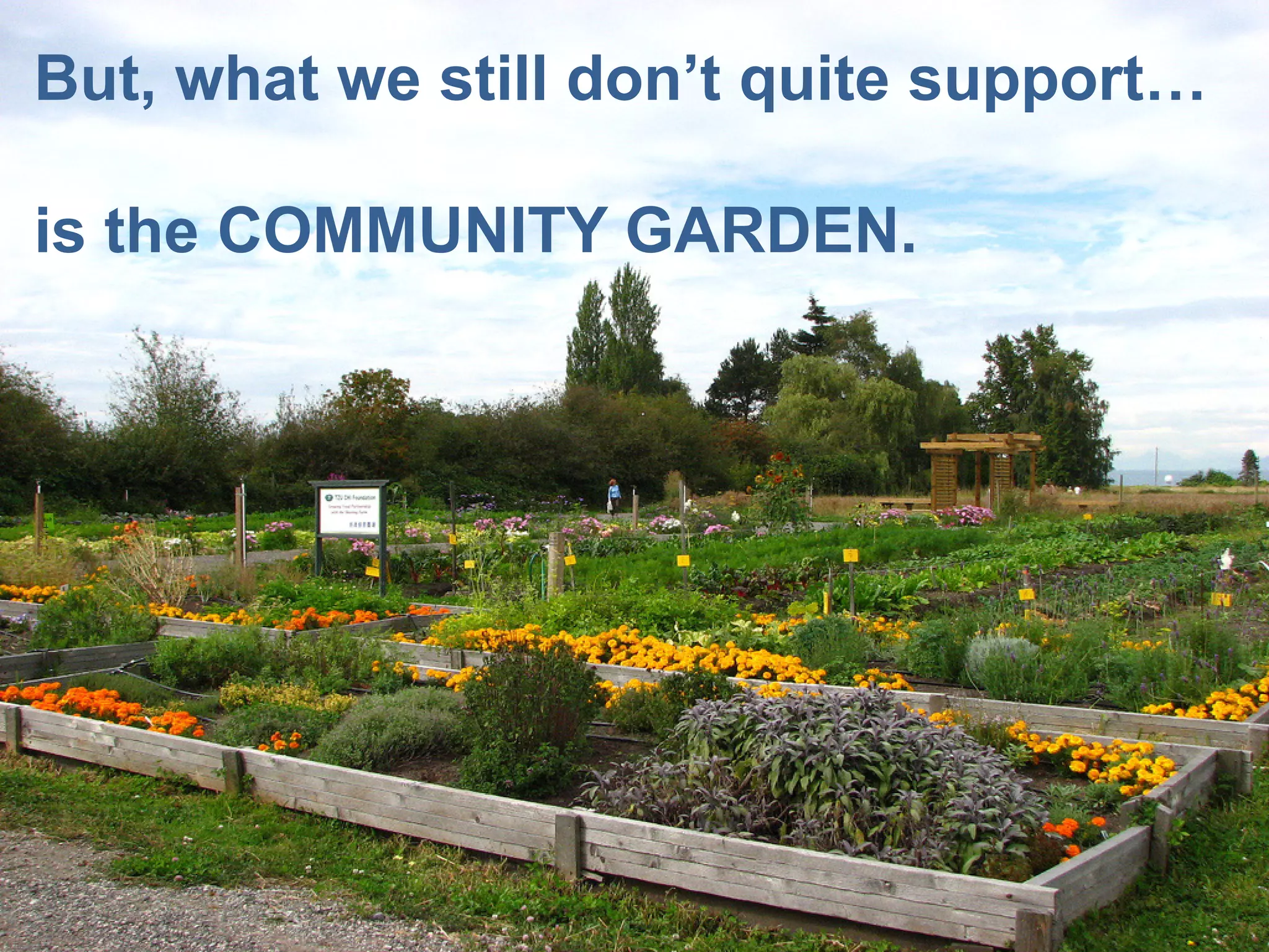 But, what we still don’t quite support…

is the COMMUNITY GARDEN.
 