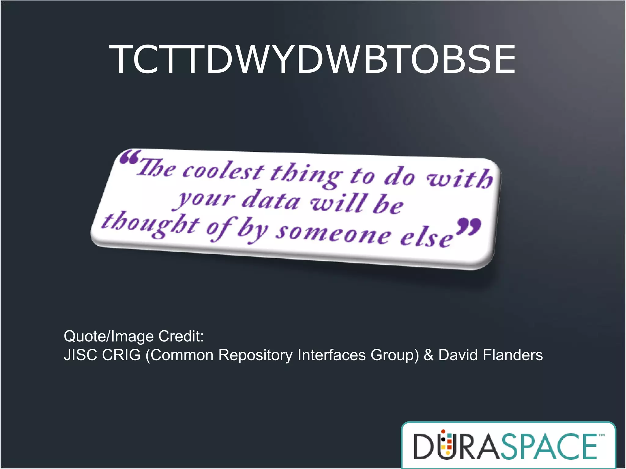 TCTTDWYDWBTOBSE




Quote/Image Credit:
JISC CRIG (Common Repository Interfaces Group) & David Flanders
 