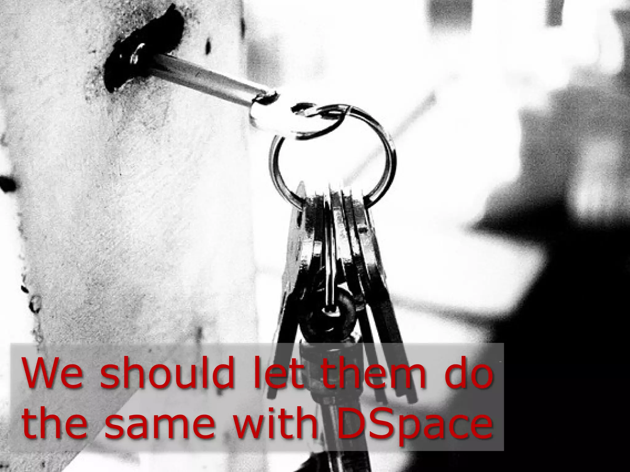 We should let them do
the same with DSpace
 