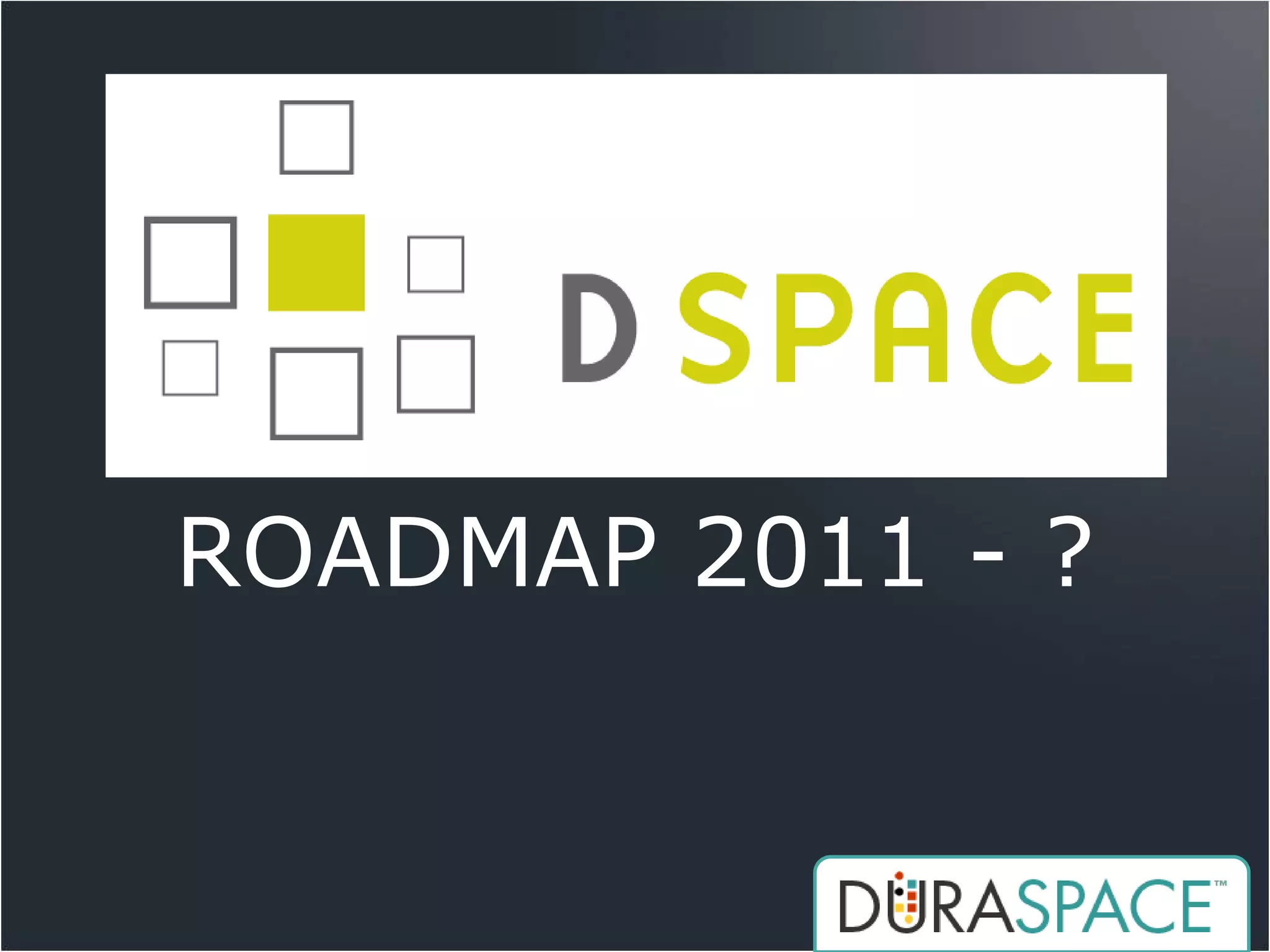 ROADMAP 2011 - ?
 