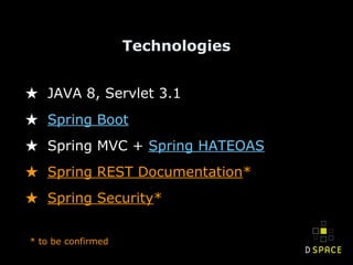 Technologies
★ JAVA 8, Servlet 3.1
★ Spring Boot
★ Spring MVC + Spring HATEOAS
★ Spring REST Documentation*
★ Spring Security*
* to be confirmed
 