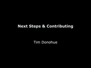 Next Steps & Contributing
Tim Donohue
 