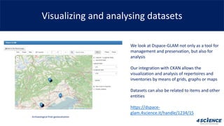 Visualizing and analysing datasets
We look at Dspace-GLAM not only as a tool for
management and preservation, but also for...