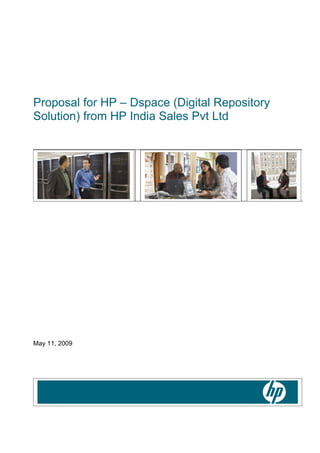 Proposal for HP – Dspace (Digital Repository
Solution) from HP India Sales Pvt Ltd




May 11, 2009
 