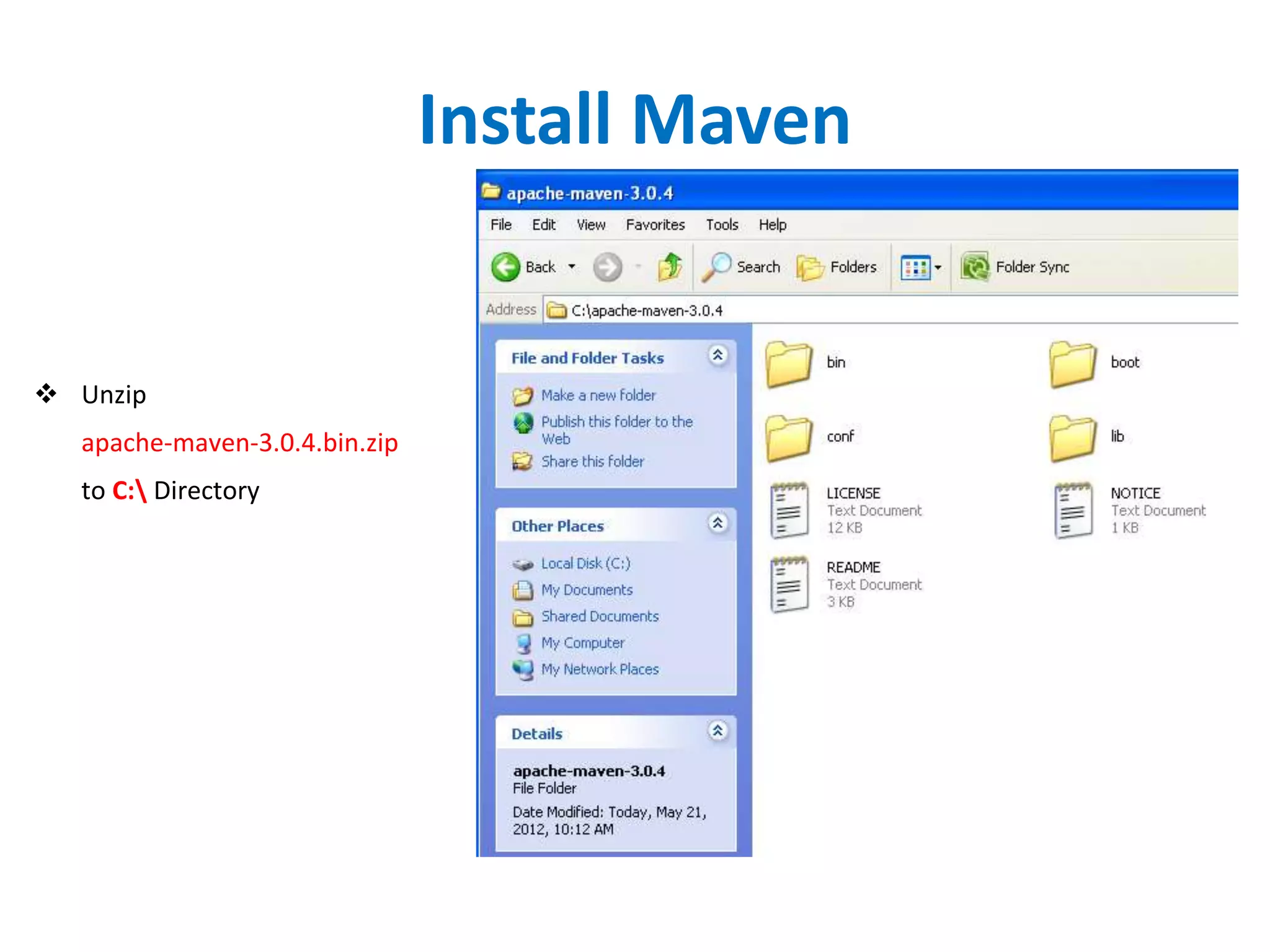 Install Maven
 Unzip
apache-maven-3.0.4.bin.zip
to C: Directory
 