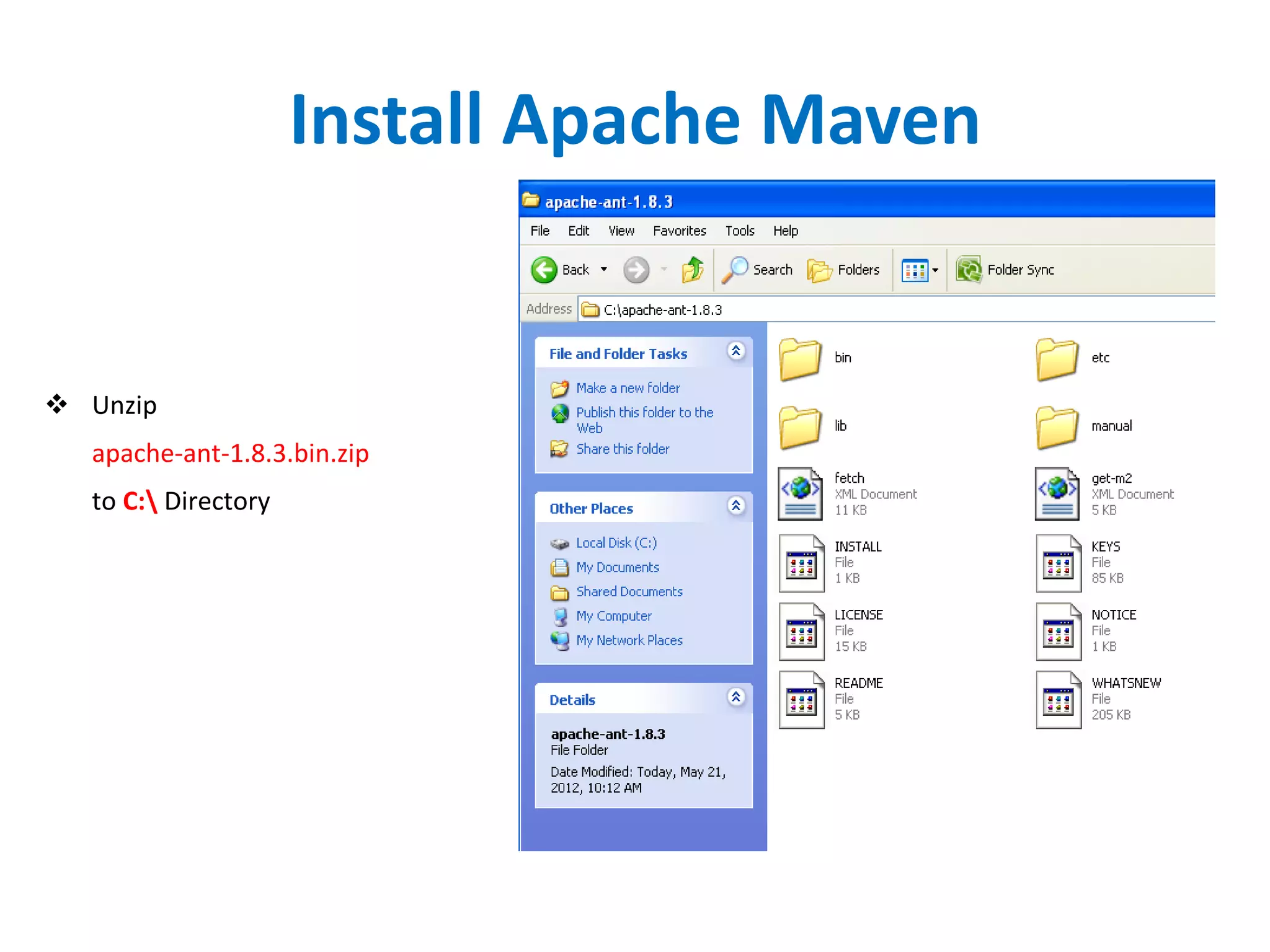 Install Apache Maven
 Unzip
apache-ant-1.8.3.bin.zip
to C: Directory
 