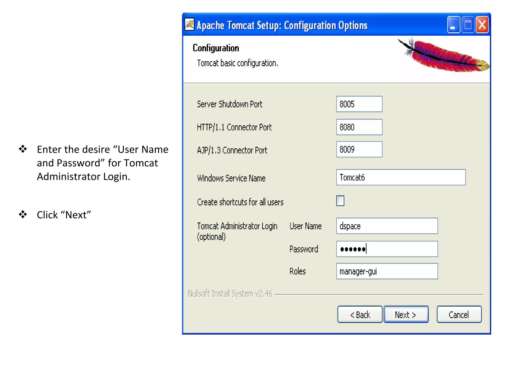  Enter the desire “User Name
and Password” for Tomcat
Administrator Login.
 Click “Next”
 