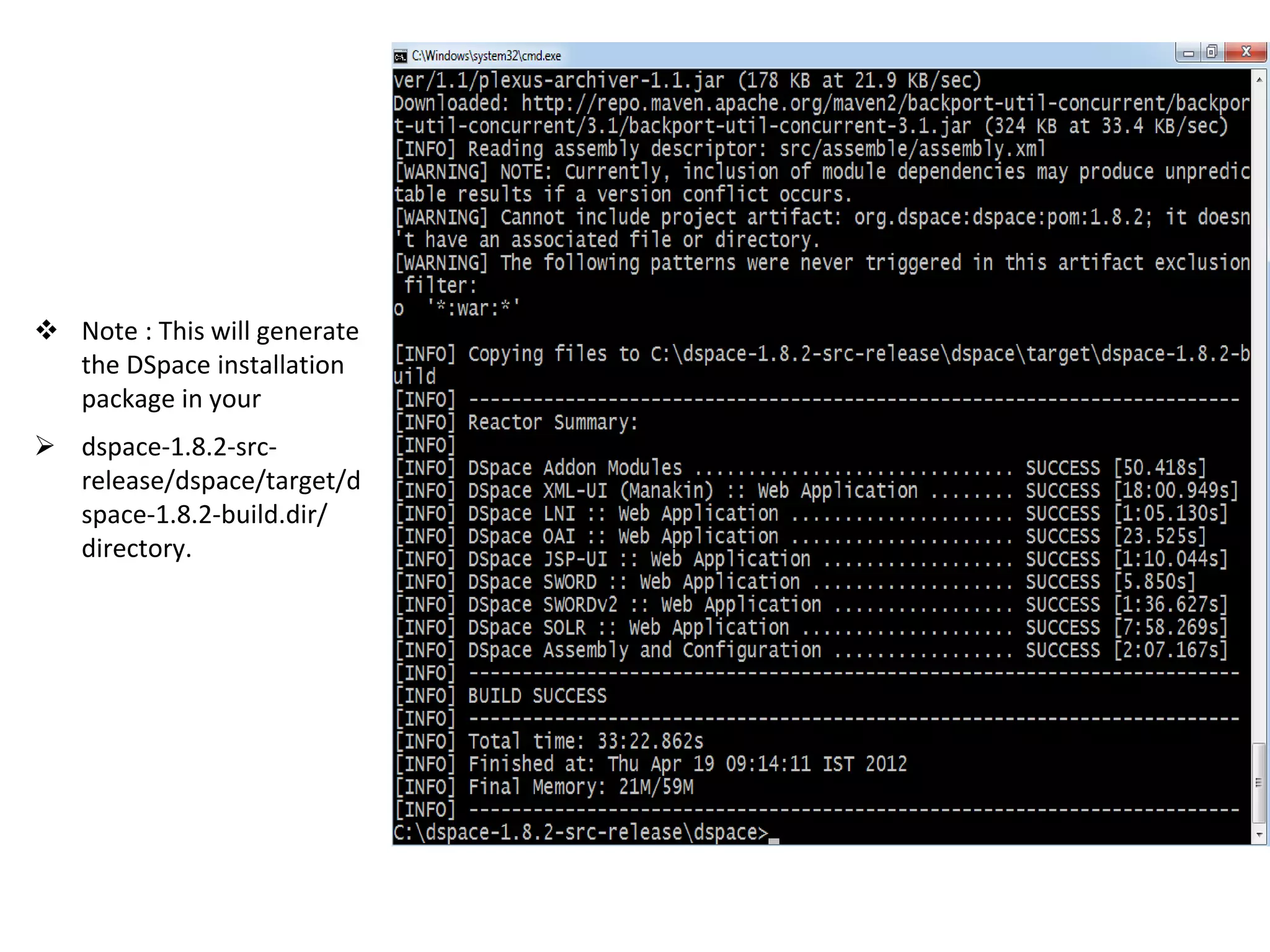  Note : This will generate
the DSpace installation
package in your
 dspace-1.8.2-src-
release/dspace/target/d
space-1.8.2-build.dir/
directory.
 