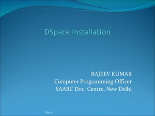 RAJEEV KUMAR Computer Programming Officer SAARC Doc. Centre, New Delhi Dspce 