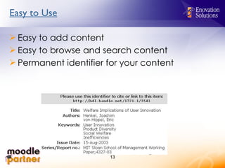 Easy to Use Easy to add content Easy to browse and search content Permanent identifier for your content 
