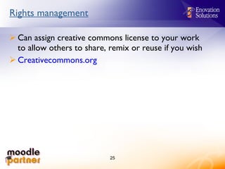 Rights management Can assign creative commons license to your work to allow others to share, remix or reuse if you wish Creativecommons.org 