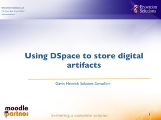 Using DSpace to store digital artifacts Gavin Henrick  Solutions Consultant 