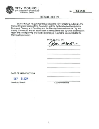 CITY COUNCIL 
CITY AND COUNTY OF HONOLULU 
HONOLULU, HAWAII 
RESOLUTION 
No. 14—200 
Clerk will transmit copies of this Re...