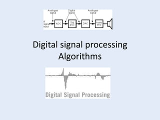 Digital signal processing
Algorithms
 
