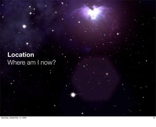 Location
       Where am I now?




Saturday, September 12, 2009   18
 